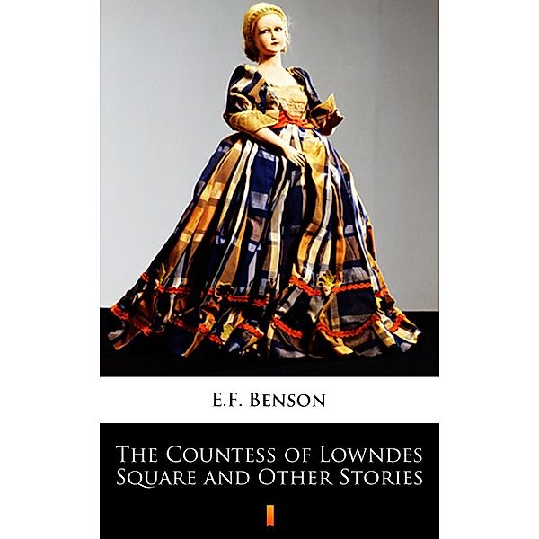 The Countess of Lowndes Square and Other Stories, E. F. Benson