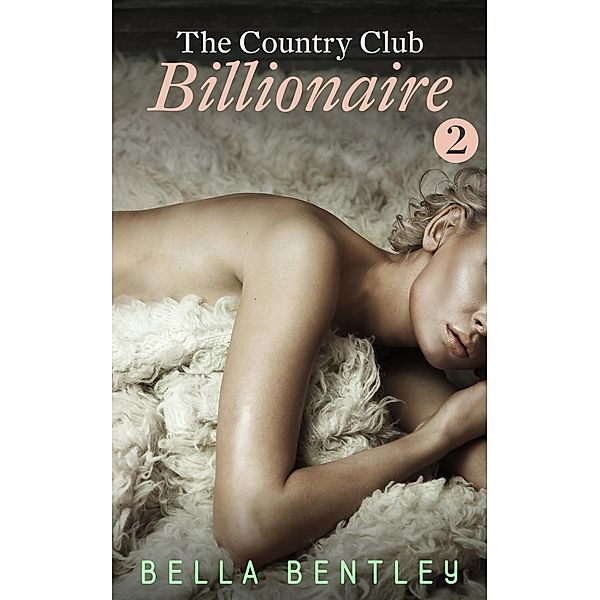 The Country Club Billionaire, 2 / The Country Club Billionaire, Bella Bentley