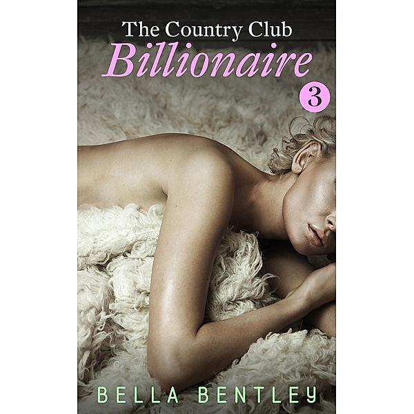 The Country Club Billionaire, 3 / The Country Club Billionaire, Bella Bentley