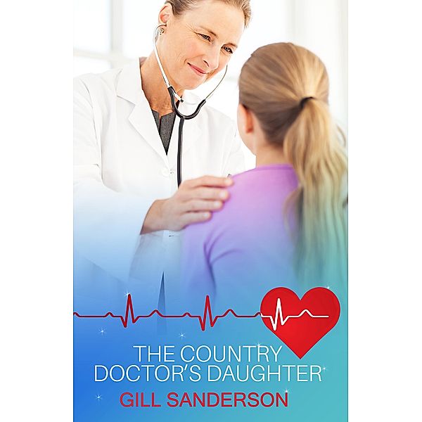 The Country Doctor's Daughter / Medical Romances Bd.17, Gill Sanderson