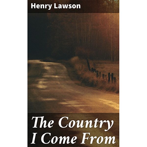 The Country I Come From, Henry Lawson