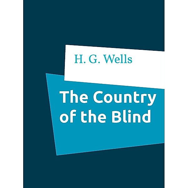 The Country of the Blind, H. G. Wells