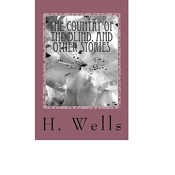 The Country of the Blind, And Other Stories, H. G. Wells