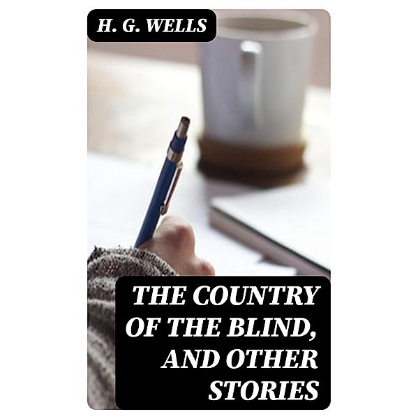 The Country of the Blind, and Other Stories, H. G. Wells