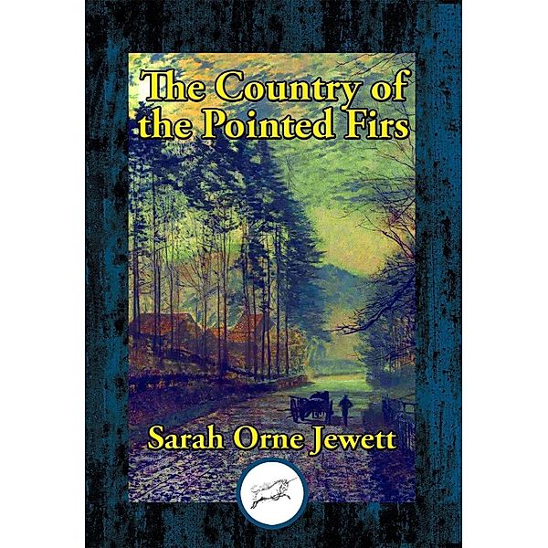 The Country of the Pointed Firs / Dancing Unicorn Books, Sarah Orne Jewett