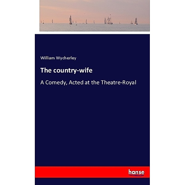 The country-wife, William Wycherley