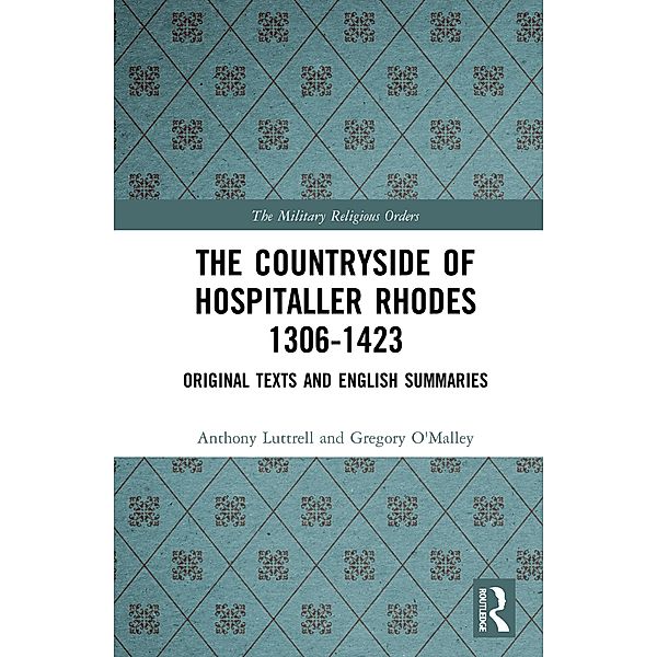 The Countryside Of Hospitaller Rhodes 1306-1423, Anthony Luttrell, Greg O'Malley