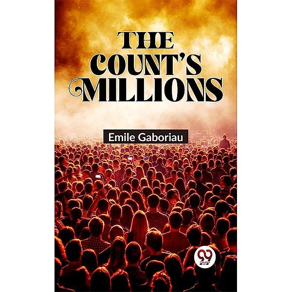 The Count'S Millions, Emile Gaboriau