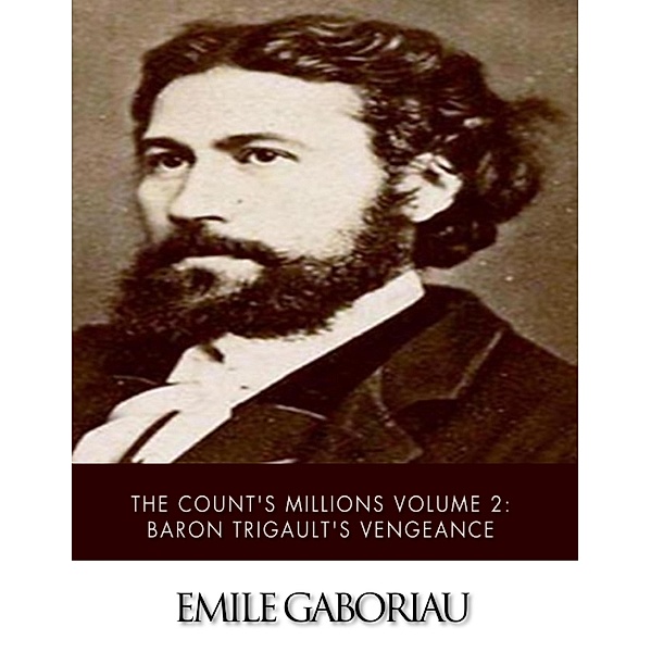 The Count's Millions Volume 2: Baron Trigault's Vengeance, Emile Gaboriau