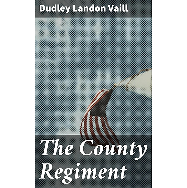 The County Regiment, Dudley Landon Vaill