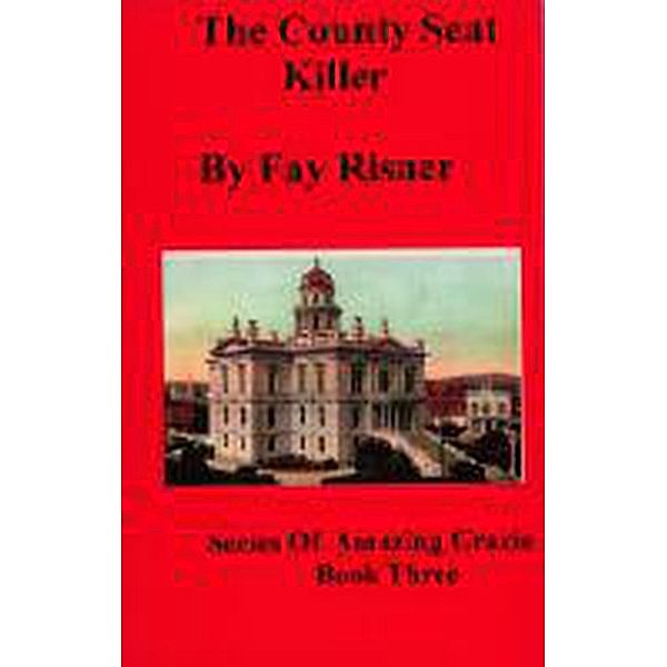 The County Seat Killer (Amazing Gracie Mysteries, #3) / Amazing Gracie Mysteries, Fay Risner