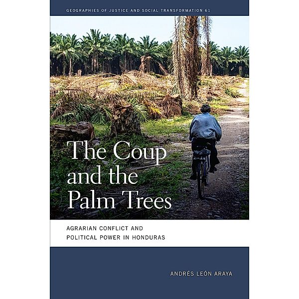The Coup and the Palm Trees / Geographies of Justice and Social Transformation Ser. Bd.61, Andrés León Araya