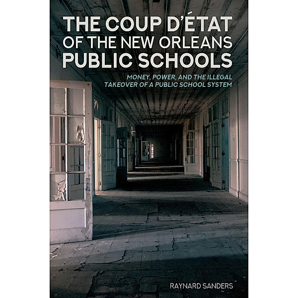 The Coup D'état of the New Orleans Public Schools / Education and Struggle Bd.14, Raynard Sanders