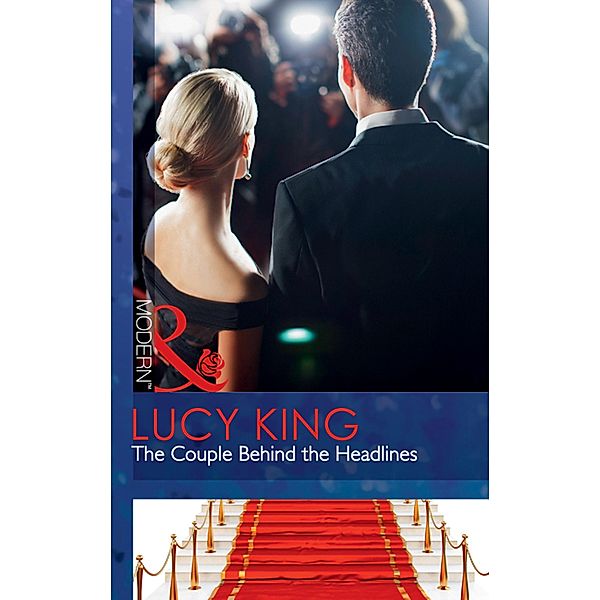 The Couple Behind The Headlines (Mills & Boon Modern) / Mills & Boon Modern, Lucy King