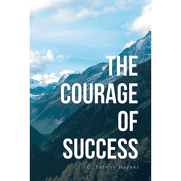 The Courage of Success, C. Patrice Hagans