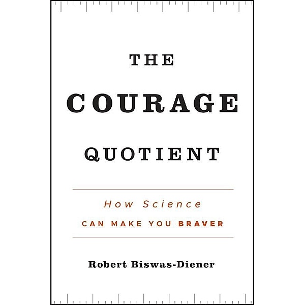 The Courage Quotient, Robert Biswas-Diener