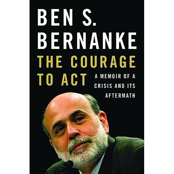 The Courage to Act, Ben S. Bernanke
