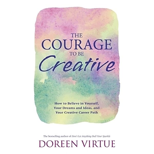 The Courage to Be Creative, Doreen Virtue
