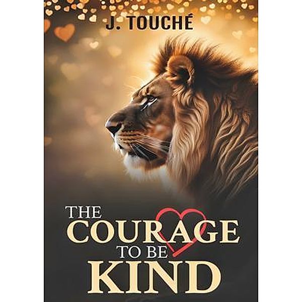 The Courage to Be Kind, J. Touché
