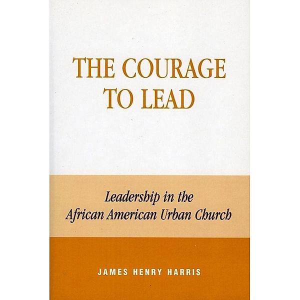 The Courage to Lead, James Henry Harris