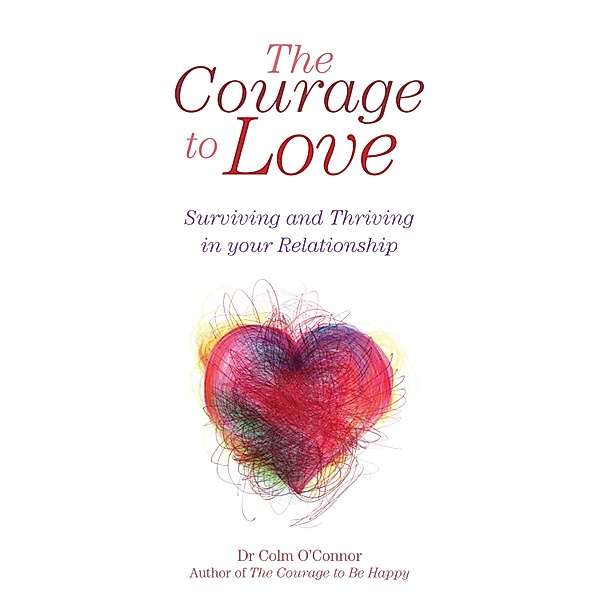 The Courage to Love: Surviving and Thriving in Your Relationship, Colm O'Connor