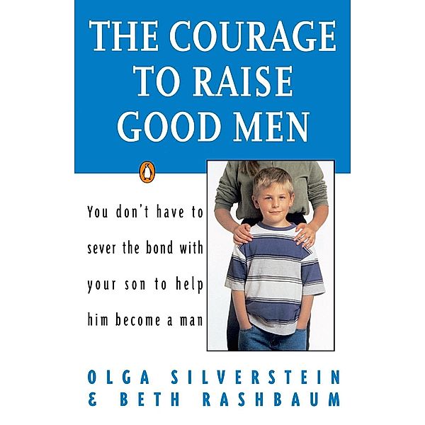 The Courage to Raise Good Men, Olga Silverstein, Beth Rashbaum