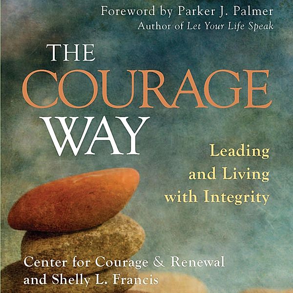 The Courage Way, Shelly L. Francis, The Center for Courage & Renewal