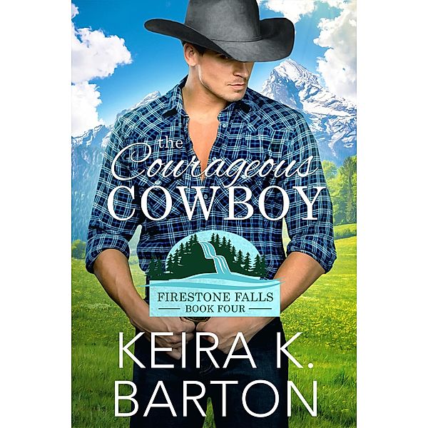 The Courageous Cowboy (Firestone Falls, #4) / Firestone Falls, Keira K. Barton