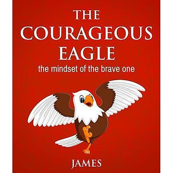THE COURAGEOUS EAGLE, James Pierre