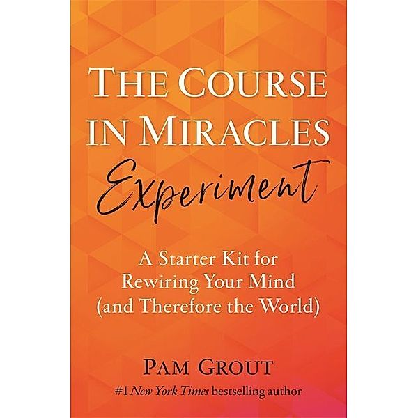 The Course in Miracles Experiment, Pam Grout