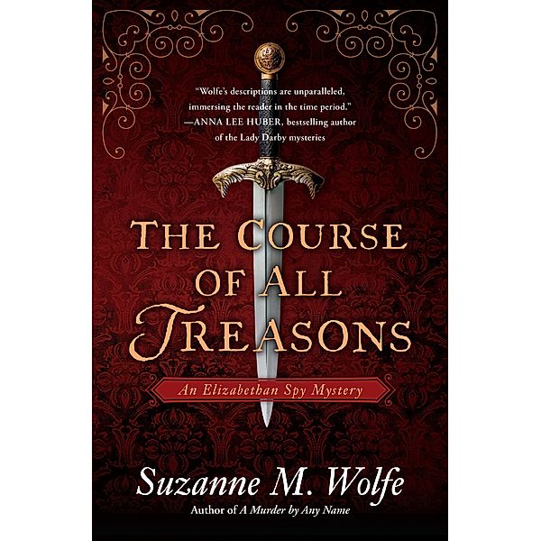 The Course of All Treasons / An Elizabethan Spy Mystery Bd.2, Suzanne M. Wolfe