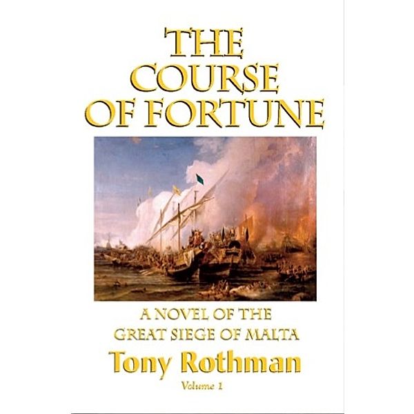 The Course of Fortune, A Novel of the Great Siege of Malta (HC), Tony Rothman