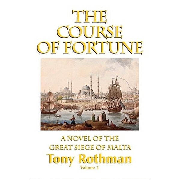 The Course of Fortune, A Novel of the Great Siege of Malta (HC), Tony Rothman