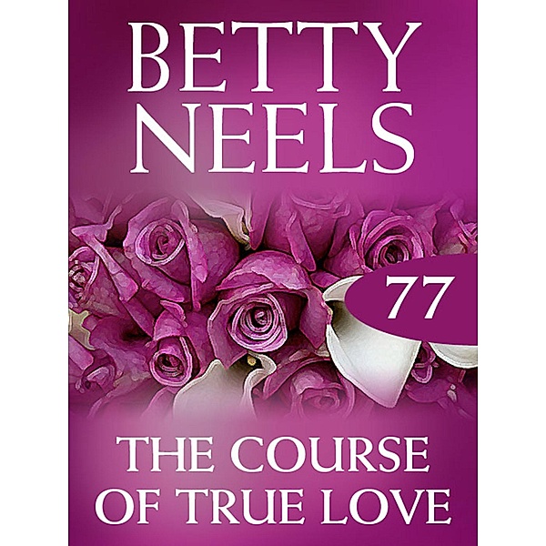 The Course of True Love (Betty Neels Collection, Book 77), Betty Neels