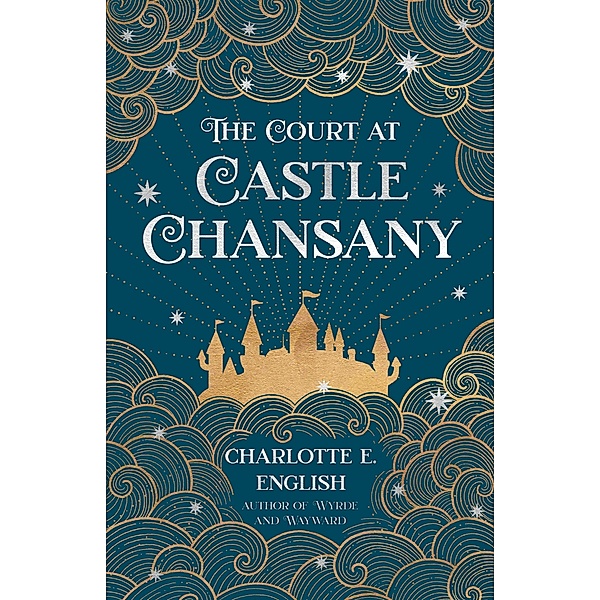 The Court at Castle Chansany / Castle Tales, Charlotte E. English