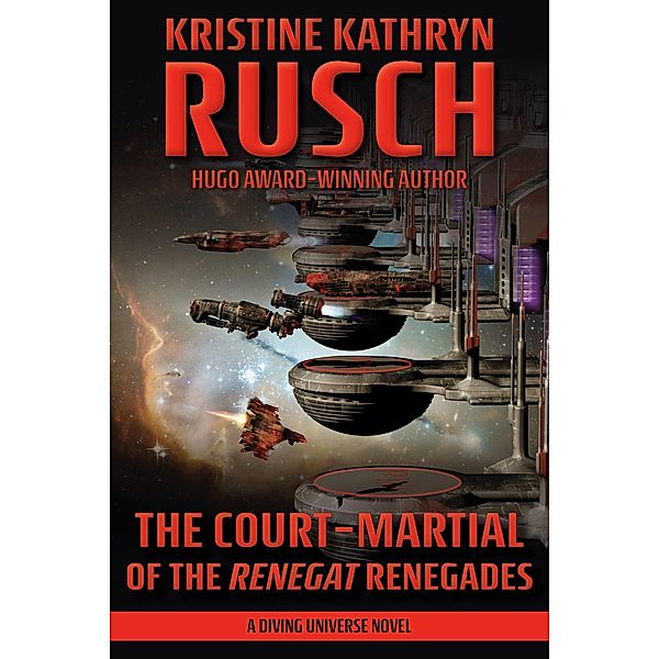 The Court-Martial of the Renegat Renegades (Diving Universe, #13) / Diving Universe, Kristine Kathryn Rusch