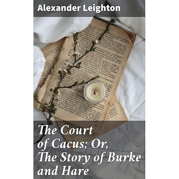 The Court of Cacus; Or, The Story of Burke and Hare, Alexander Leighton