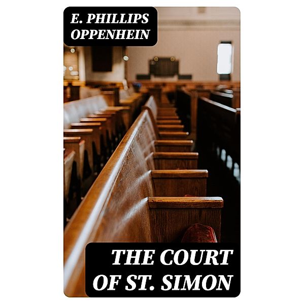 The Court of St. Simon, E. Phillips Oppenhein