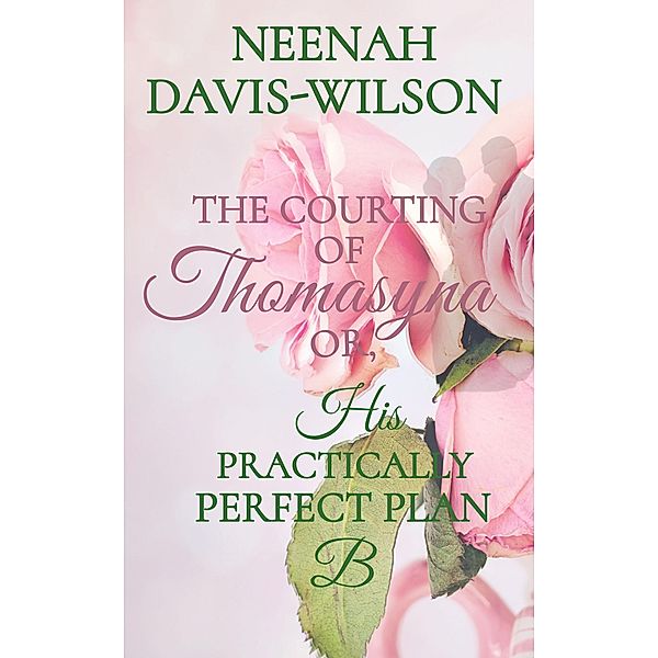 The Courting of Thomasyna or, His Practically Perfect Plan B (DreamWynd Whispers Sweet Contemporary Romances, #1) / DreamWynd Whispers Sweet Contemporary Romances, Neenah Davis-Wilson