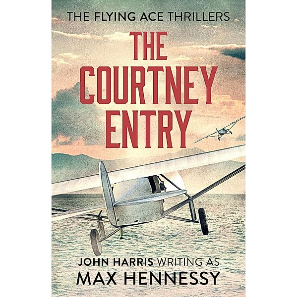 The Courtney Entry / The Flying Ace Thrillers Bd.3, Max Hennessy