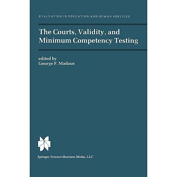 The Courts, Validity, and Minimum Competency Testing / Evaluation in Education and Human Services, George F. Madaus