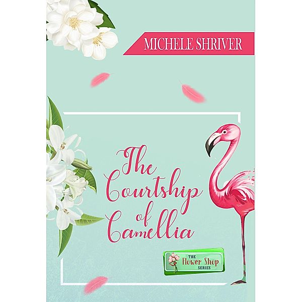 The Courtship of Camellia, Michele Shriver