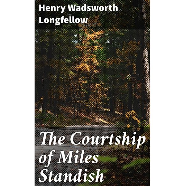 The Courtship of Miles Standish, Henry Wadsworth Longfellow
