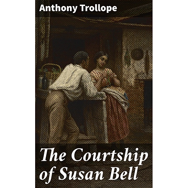 The Courtship of Susan Bell, Anthony Trollope