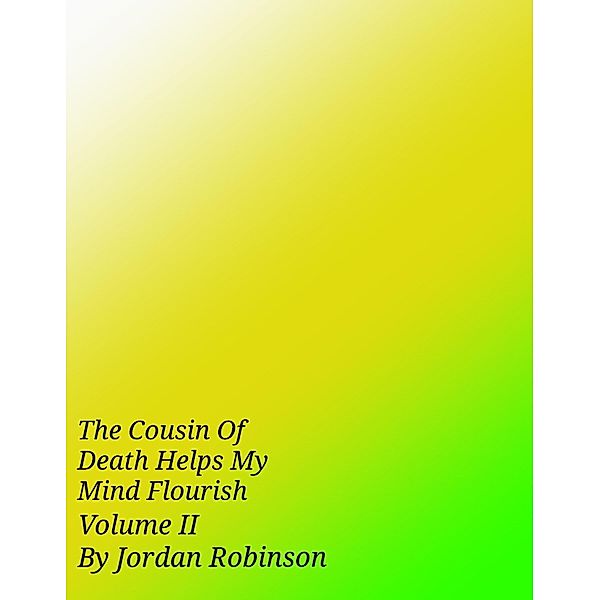 The Cousin of Death Helps My Mind Flourish, Jordan Robinson