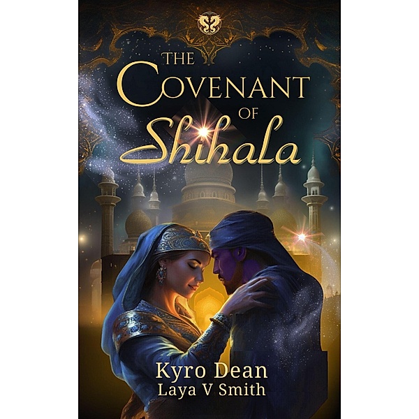 The Covenant of Shihala (The Fires of Qaf, #1) / The Fires of Qaf, Kyro Dean, Laya V. Smith