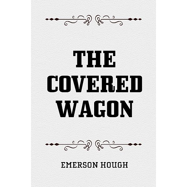 The Covered Wagon, Emerson Hough