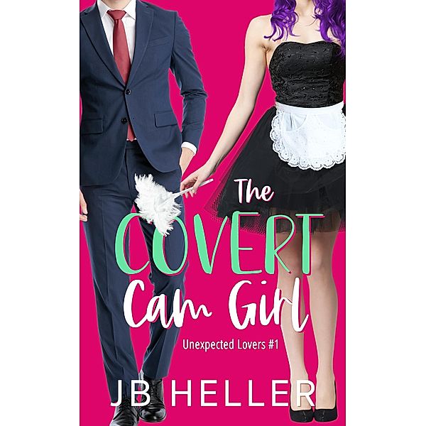 The Covert Cam Girl (Unexpected Lovers, #2) / Unexpected Lovers, Jb Heller