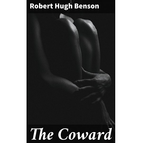 The Coward, Robert Hugh Benson