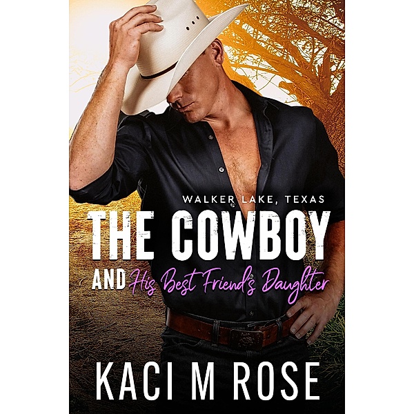 The Cowboy and His Best Friend's Daughter (Walker Lake, Texas, #2) / Walker Lake, Texas, Kaci M. Rose